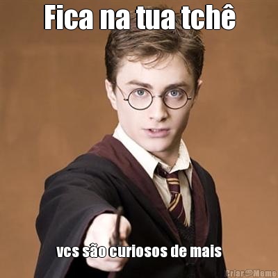 Fica na tua tch� vcs s�o curiosos de mais