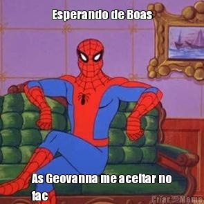 Esperando de Boas As Geovanna me aceitar no
fac
