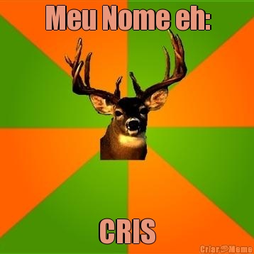 Meu Nome eh: CRIS