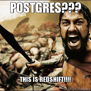 POSTGRES??? THIS IS REDSHIFT!!!!