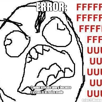ERROR: Cannot execute query because
system is in resize mode
