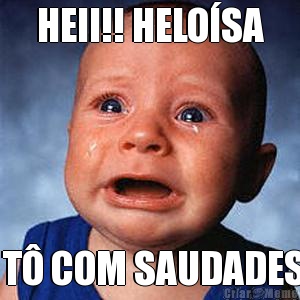 HEII!! HELO�SA  T� COM SAUDADES