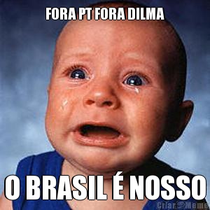 FORA PT FORA DILMA O BRASIL � NOSSO