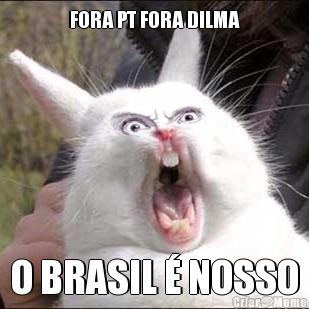 FORA PT FORA DILMA O BRASIL � NOSSO