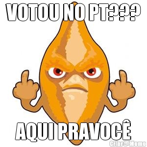 VOTOU NO PT??? AQUI PRAVOC�