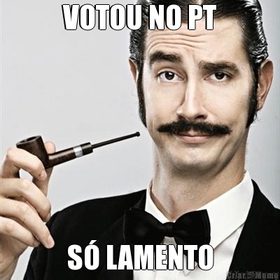 VOTOU NO PT S� LAMENTO