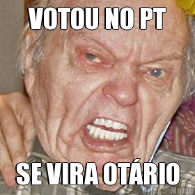 VOTOU NO PT SE VIRA OT�RIO