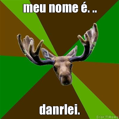 meu nome �. .. danrlei.