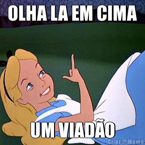 OLHA LA EM CIMA UM VIAD�O