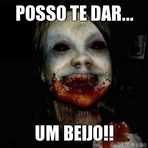 POSSO TE DAR... UM BEIJO!!