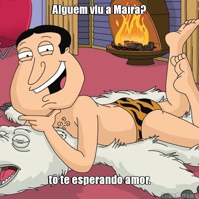 Algu�m viu a Ma�ra? t� te esperando amor.