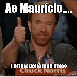 Ae Maur�cio.... � brincadeira meu irm�o