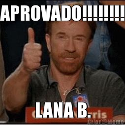 APROVADO!!!!!!!! LANA B.