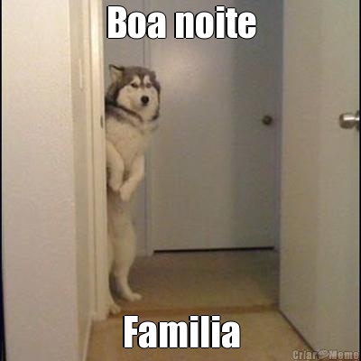 Boa noite Familia