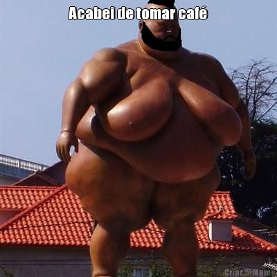 Acabei de tomar caf� 