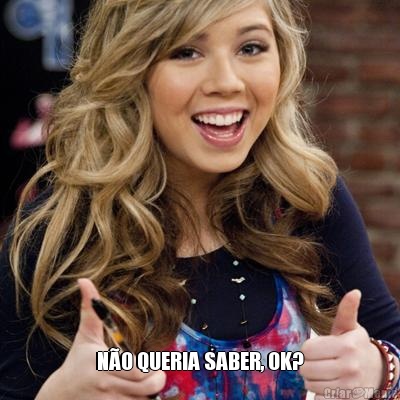  N�O QUERIA SABER, OK?
