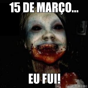 15 DE MAR�O... EU FUI!