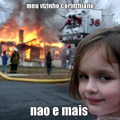 meu vizinho corinthiano nao e mais 