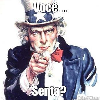 Voc�.... Senta? 