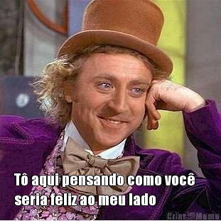  T� aqui pensando como voc�    
seria feliz ao meu lado 