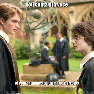 vou conta pra voc� t� com saudades da turma de barretos