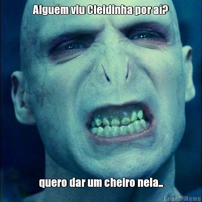 Algu�m viu Cleidinha por a�? quero dar um cheiro nela...