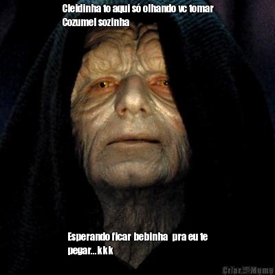 Cleidinha to aqui s� olhando vc tomar
Cozumel sozinha Esperando ficar bebinha  pra eu te
pegar...kkk