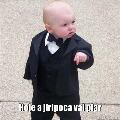  Hoje a jiripoca vai piar