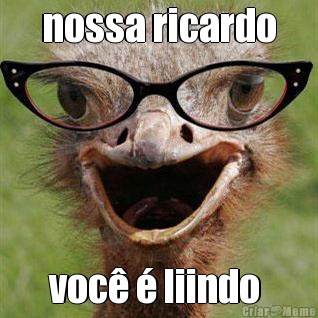 nossa ricardo voc� � liindo 