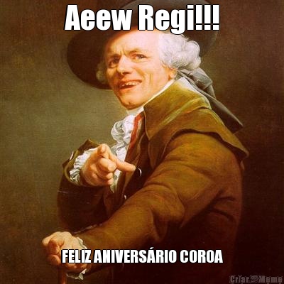 Aeew Regi!!! FELIZ ANIVERS�RIO COROA