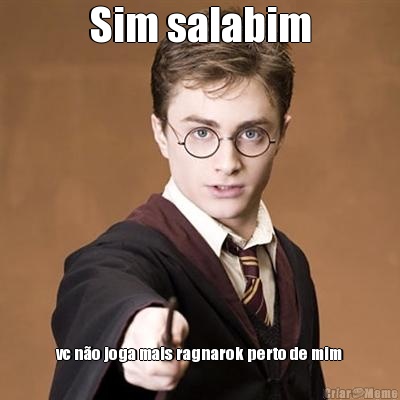 Sim salabim vc n�o joga mais ragnarok perto de mim