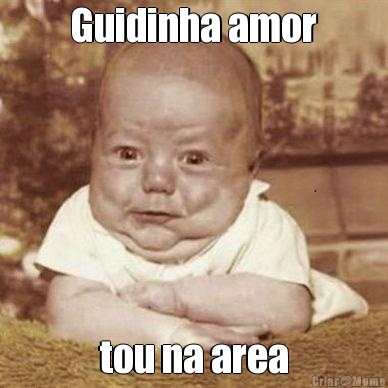 Guidinha amor tou na area