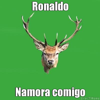 Ronaldo Namora comigo