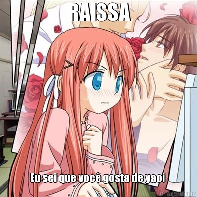 RAISSA Eu sei que voc� gosta de yaoi 