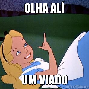 OLHA AL� UM VIADO