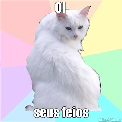 Oi  seus feios