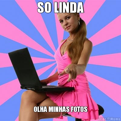 SO LINDA OLHA MINHAS FOTOS