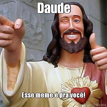 Daude Esse meme � pra voc�!