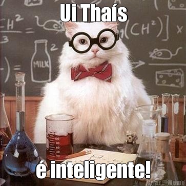 Ui Tha�s � inteligente!
