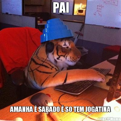 PAI AMANHA � SABADO � SO TEM JOGATINA