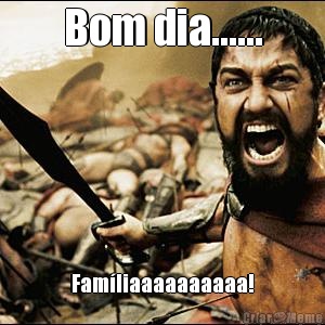 Bom dia...... Fam�liaaaaaaaaaa!