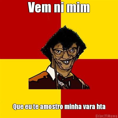 Vem ni mim Que eu te amostro minha vara hta