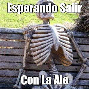 Esperando Salir Con La Ale