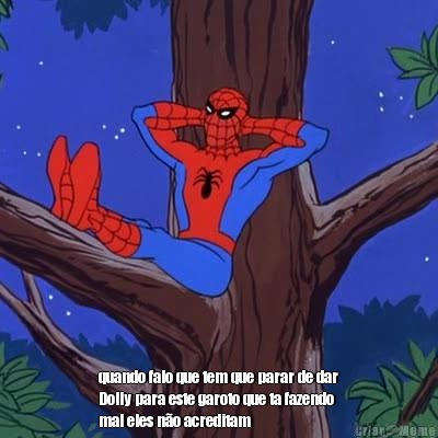  quando falo que tem que parar de dar
Dolly para este garoto que ta fazendo
mal eles n�o acreditam