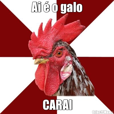 Ai � o galo CARAI