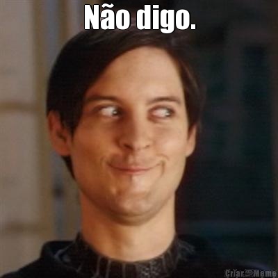 N�o digo. 
