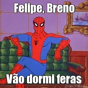 Felipe, Breno V�o dormi feras