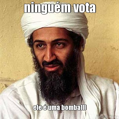 ningu�m vota ele � uma bomba!!!