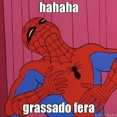 hahaha grassado fera