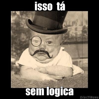 isso  t� sem logica